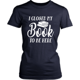 "I Closed My Book To Be Here" Women's Fitted T-shirt - Gifts For Reading Addicts
