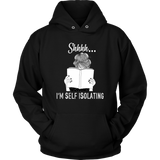 "Shhhh I'm Self Isolating" Hoodie - Gifts For Reading Addicts