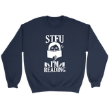 "STFU I'm Reading" Sweatshirt - Gifts For Reading Addicts