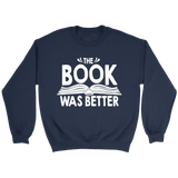 "The Book Was Better" Sweatshirt - Gifts For Reading Addicts