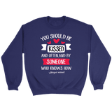 "You should be kissed" Sweatshirt - Gifts For Reading Addicts