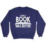 "The Book Was Better" Sweatshirt - Gifts For Reading Addicts