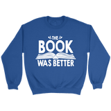 "The Book Was Better" Sweatshirt - Gifts For Reading Addicts