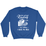 "a day without" Sweatshirt - Gifts For Reading Addicts