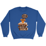 "Drink Good Coffee" Sweatshirt - Gifts For Reading Addicts
