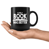 "The Book Was Better"11oz Black Mug - Gifts For Reading Addicts