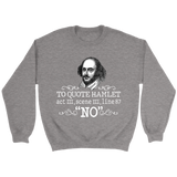 "To Quote Hamlet Act III Scene III Line 87, 'No' " Sweatshirt - Gifts For Reading Addicts