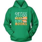 "I Really Do Need All These Books" Hoodie - Gifts For Reading Addicts