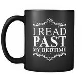 I Read Past My Bedtime , Black Mug - Gifts For Reading Addicts