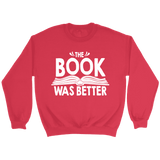 "The Book Was Better" Sweatshirt - Gifts For Reading Addicts