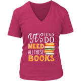 "I Really Do Need All These Books" V-neck Tshirt - Gifts For Reading Addicts