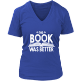 "The Book Was Better" V-neck Tshirt - Gifts For Reading Addicts
