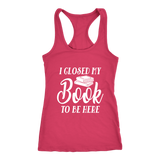 "I Closed My Book To Be Here" Women's Tank Top - Gifts For Reading Addicts
