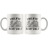 "I Believe in my shelf"11oz white mug - Gifts For Reading Addicts