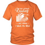 "a day without" Unisex T-Shirt - Gifts For Reading Addicts