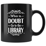 "When in doubt"11oz black mug - Gifts For Reading Addicts