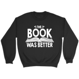 "The Book Was Better" Sweatshirt - Gifts For Reading Addicts