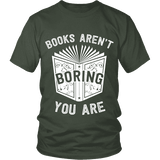 Books aren't boring, you are Unisex T-shirt - Gifts For Reading Addicts