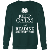 Keep calm i'm reading, seriously! shh! Sweatshirt - Gifts For Reading Addicts