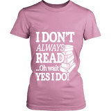 I don't always read.. oh wait yes i do Fitted T-shirt - Gifts For Reading Addicts