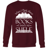 When I think about books I touch my Shelf, Sweatshirt - Gifts For Reading Addicts