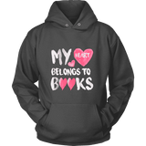 My Heart Belongs To Books Hoodie - Gifts For Reading Addicts