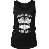 Books aren't boring, you are Womens Tank - Gifts For Reading Addicts