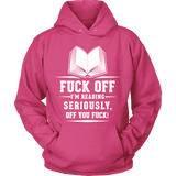 Fuck off I'm reading Hoodie - Gifts For Reading Addicts