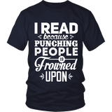 I read because punching people is frowned upon Unisex T-shirt - Gifts For Reading Addicts