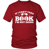 If i can't take my book I'm not going Unisex T-shirt - Gifts For Reading Addicts