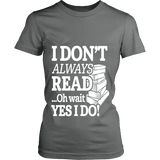 I don't always read.. oh wait yes i do Fitted T-shirt - Gifts For Reading Addicts