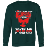 I'm crazy because i read ? Sweatshirt - Gifts For Reading Addicts