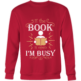 If The Book is Open I'm Busy Sweatshirt - Gifts For Reading Addicts