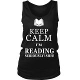 Keep calm i'm reading, seriously! shh! Womens Tank Top - Gifts For Reading Addicts