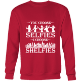 You Choose Selfies, I Choose Shelfies Sweatshirt - Gifts For Reading Addicts
