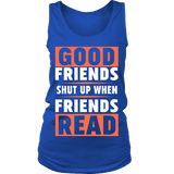 Good friends shut up when friends are reading Womens Tank - Gifts For Reading Addicts