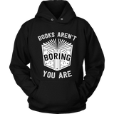 Books aren't boring, you are Hoodie - Gifts For Reading Addicts
