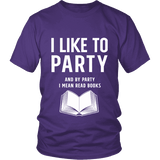 I like to party, and by party i mean READ Unisex T-shirt - Gifts For Reading Addicts