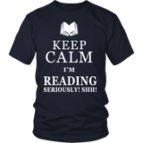 Keep calm i'm reading, seriously! shh! Unisex T-shirt - Gifts For Reading Addicts