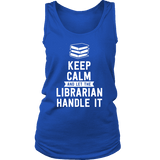 Keep calm and let the librarian handle it Womens Tank Top - Gifts For Reading Addicts