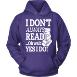 I don't always read.. oh wait yes i do Hoodie - Gifts For Reading Addicts