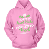 Born to read books forced to work Hoodie - Gifts For Reading Addicts