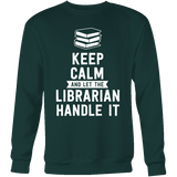 Keep calm and let the librarian handle it Sweatshirt - Gifts For Reading Addicts