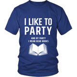 I like to party, and by party i mean READ Unisex T-shirt - Gifts For Reading Addicts