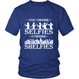 You Choose Selfies, I Choose Shelfies Unisex T-shirt - Gifts For Reading Addicts