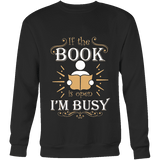 If The Book is Open I'm Busy Sweatshirt - Gifts For Reading Addicts