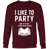 I like to party, and by party i mean READ Sweatshirt - Gifts For Reading Addicts