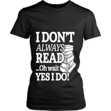 I don't always read.. oh wait yes i do Fitted T-shirt - Gifts For Reading Addicts
