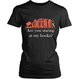 Are you staring at my BOOKS v2 - Gifts For Reading Addicts
