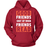 Good friends shut up when friends are reading Hoodie - Gifts For Reading Addicts